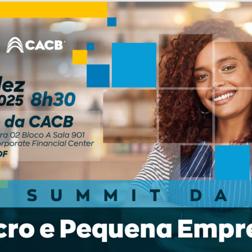 Sebrae e CACB realizam Summit da Micro e Pequena Empresa